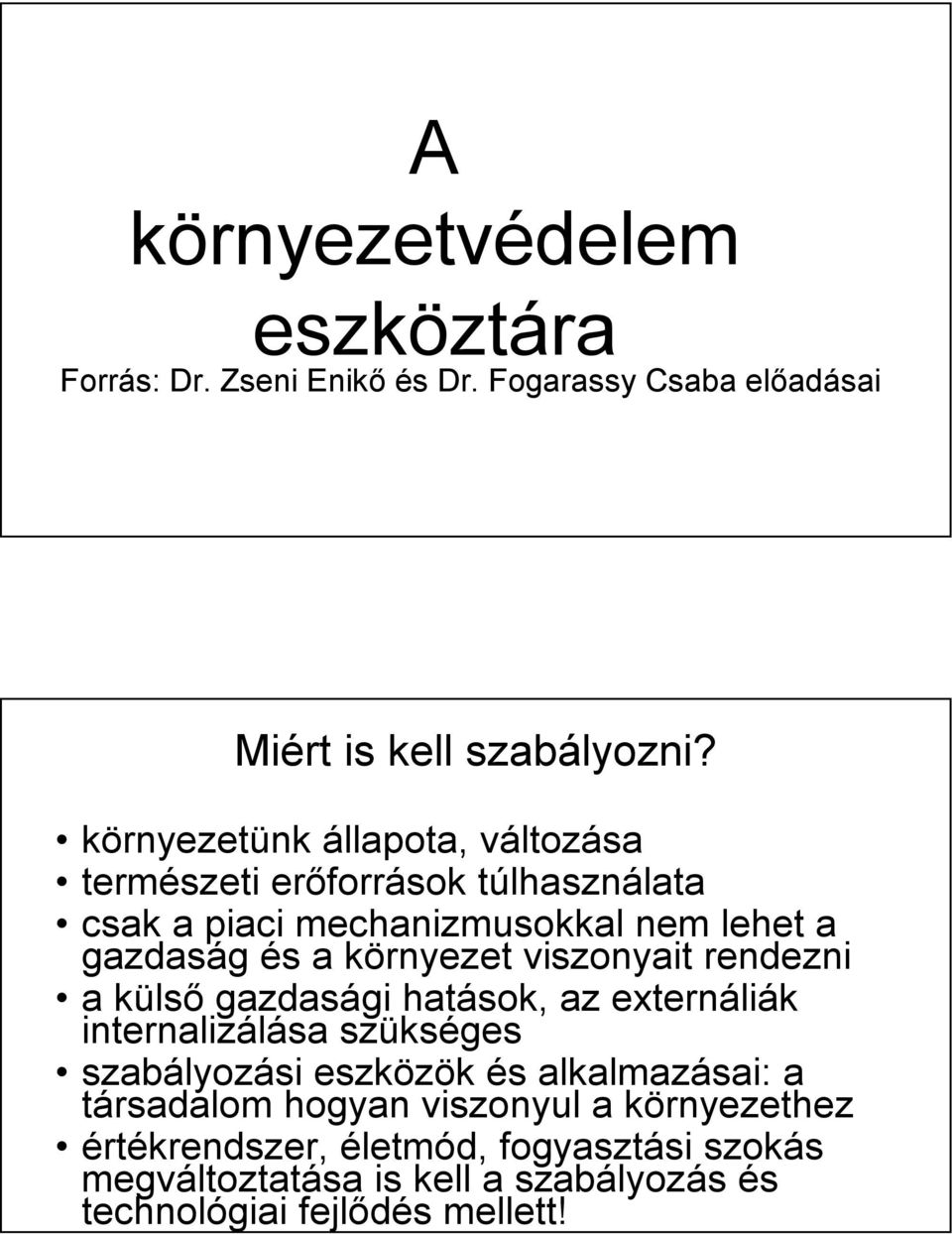 környezet viszonyait rendezni a külső gazdasági hatások, az externáliák internalizálása szükséges szabályozási eszközök és