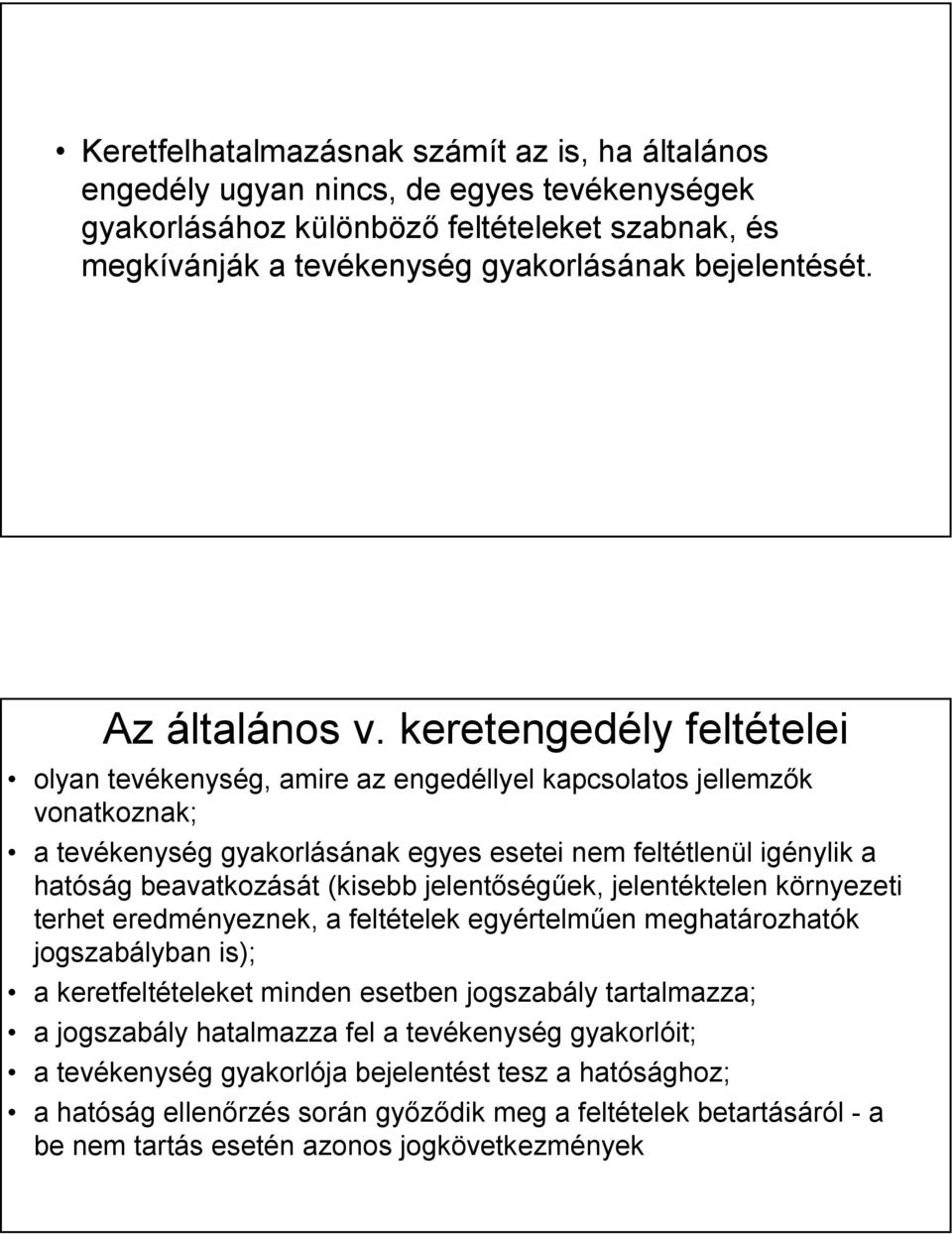 keretengedély feltételei olyan tevékenység, amire az engedéllyel kapcsolatos jellemzők vonatkoznak; a tevékenység gyakorlásának egyes esetei nem feltétlenül igénylik a hatóság beavatkozását (kisebb