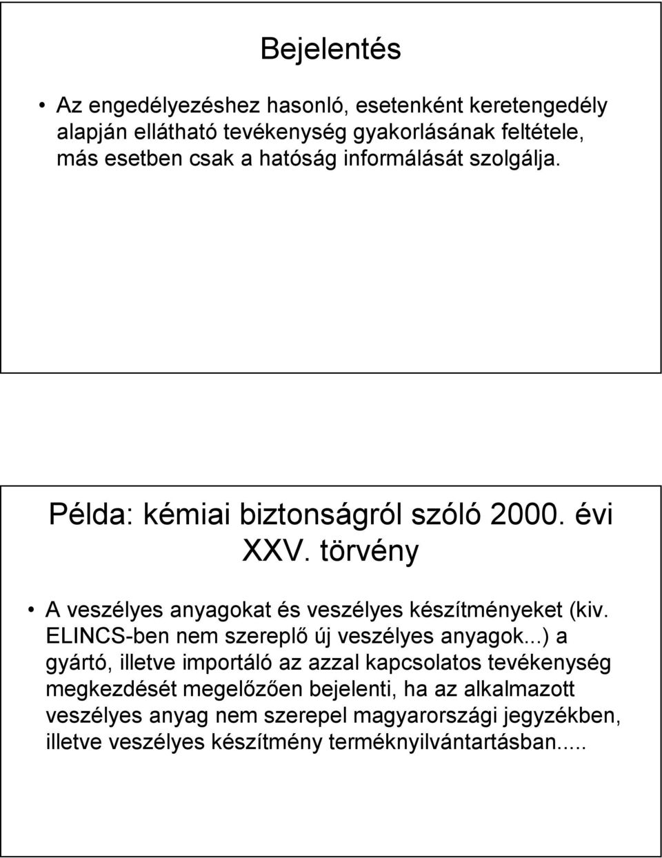 törvény A veszélyes anyagokat és veszélyes készítményeket (kiv. ELINCS-ben nem szereplő új veszélyes anyagok.