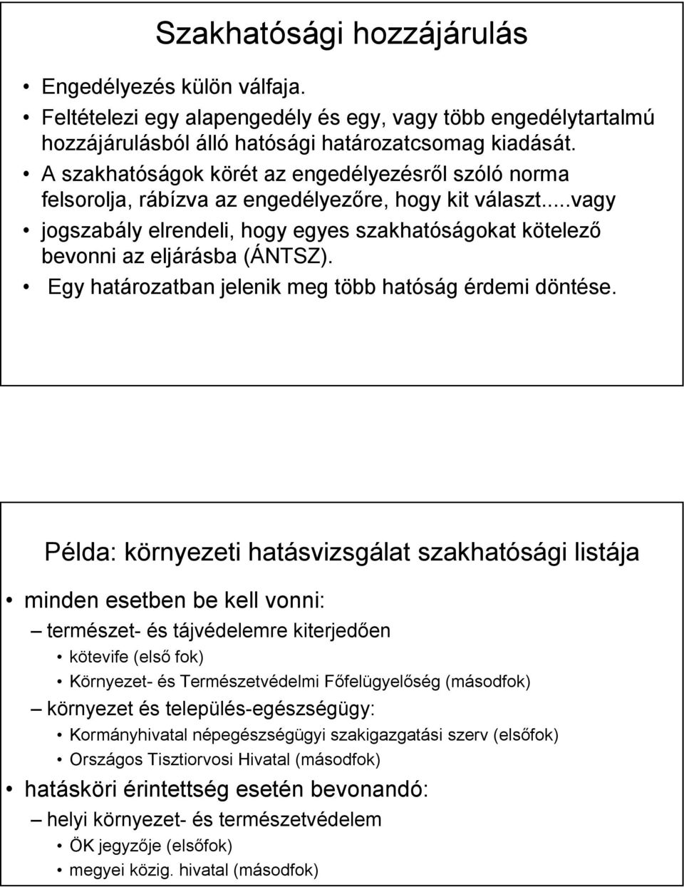 Egy határozatban jelenik meg több hatóság érdemi döntése.