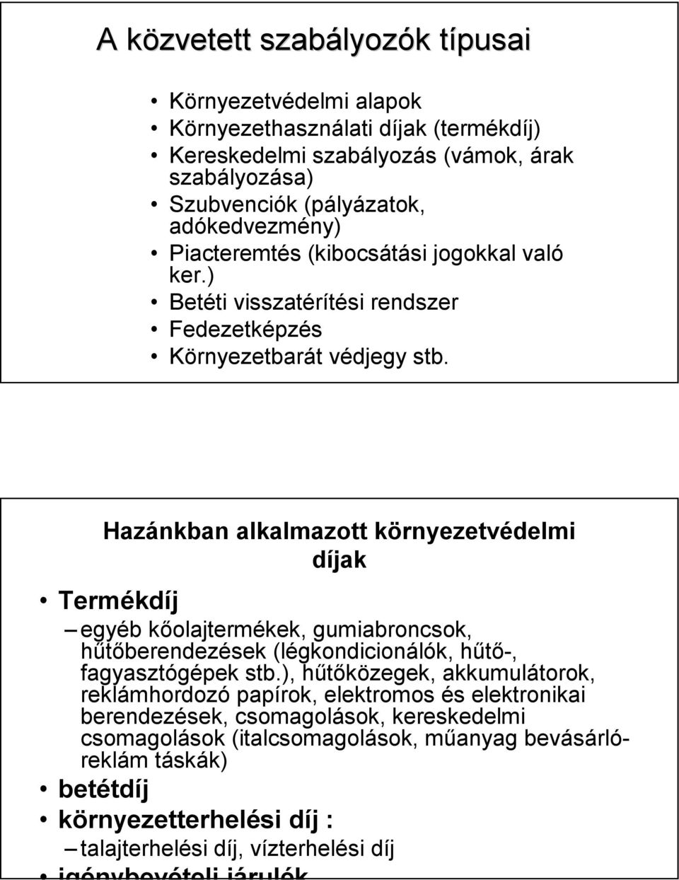 Hazánkban alkalmazott környezetvédelmi díjak Termékdíj egyéb kőolajtermékek, gumiabroncsok, hűtőberendezések (légkondicionálók, hűtő-, fagyasztógépek stb.