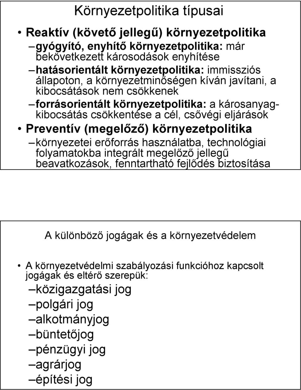 Preventív (megelőző) környezetpolitika környezetei erőforrás használatba, technológiai folyamatokba integrált megelőző jellegű beavatkozások, fenntartható fejlődés biztosítása A