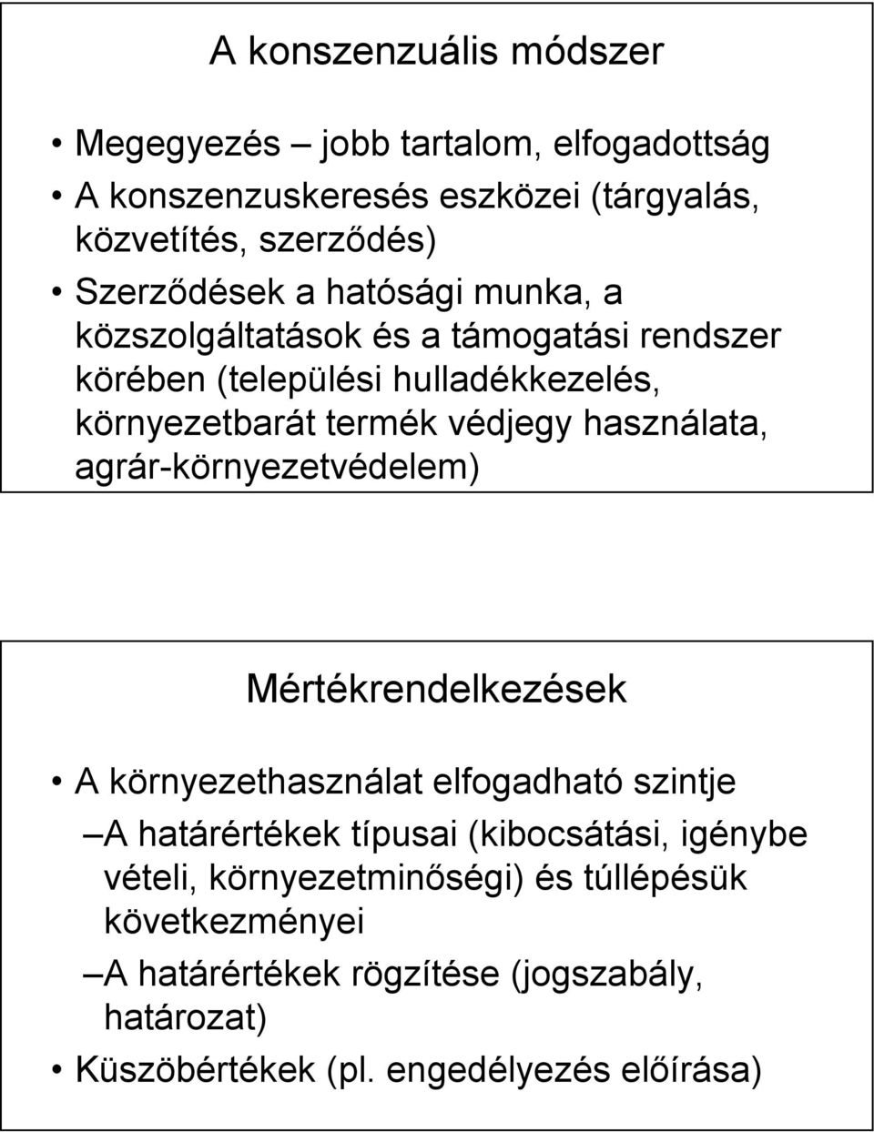 használata, agrár-környezetvédelem) Mértékrendelkezések A környezethasználat elfogadható szintje A határértékek típusai (kibocsátási,