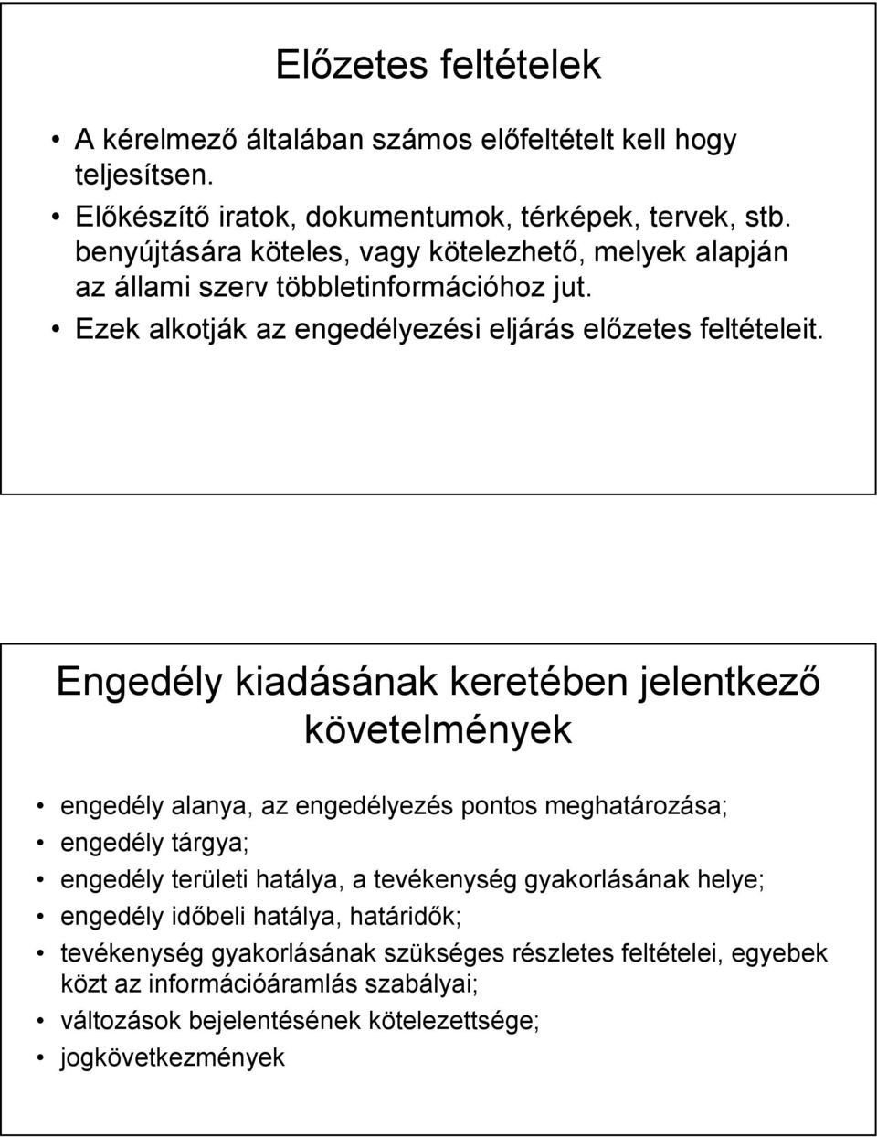 Engedély kiadásának keretében jelentkező követelmények engedély alanya, az engedélyezés pontos meghatározása; engedély tárgya; engedély területi hatálya, a tevékenység