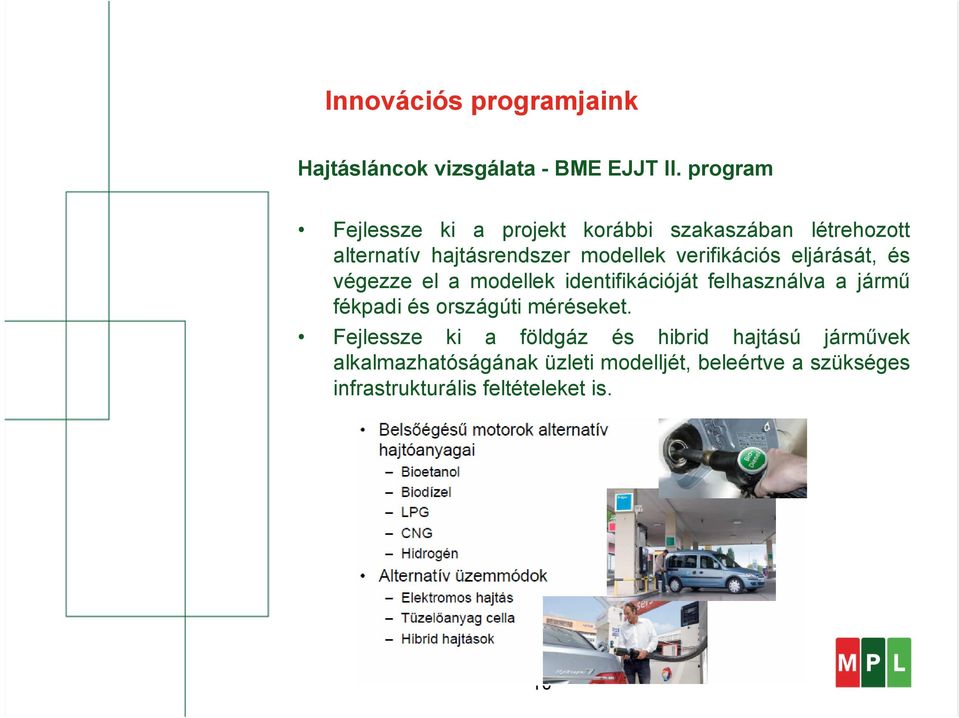 verifikációs eljárását, és végezze el a modellek identifikációját felhasználva a jármű fékpadi és