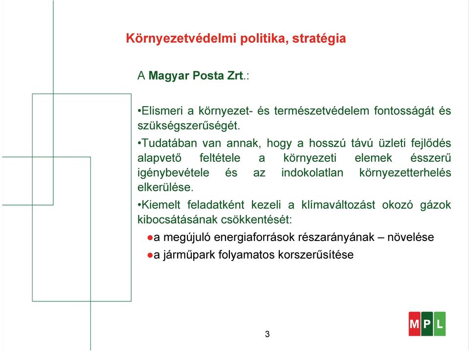 Tudatában van annak, hogy a hosszú távú üzleti fejlődés alapvető feltétele a környezeti elemek ésszerű igénybevétele