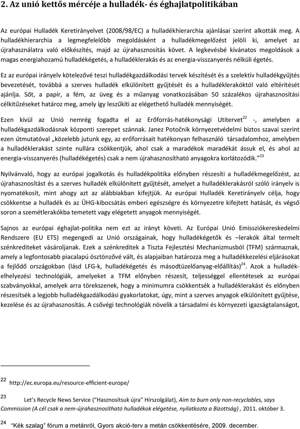 A legkevésbé kívánatos megoldások a magas energiahozamú hulladékégetés, a hulladéklerakás és az energia-visszanyerés nélküli égetés.