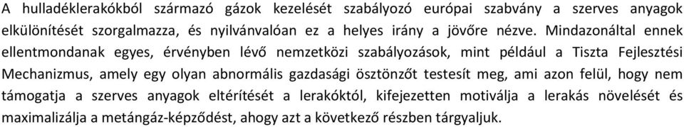 Mindazonáltal ennek ellentmondanak egyes, érvényben lévő nemzetközi szabályozások, mint például a Tiszta Fejlesztési Mechanizmus, amely egy