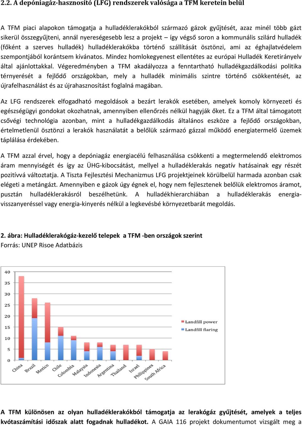 korántsem kívánatos. Mindez homlokegyenest ellentétes az európai Hulladék Keretirányelv által ajánlottakkal.