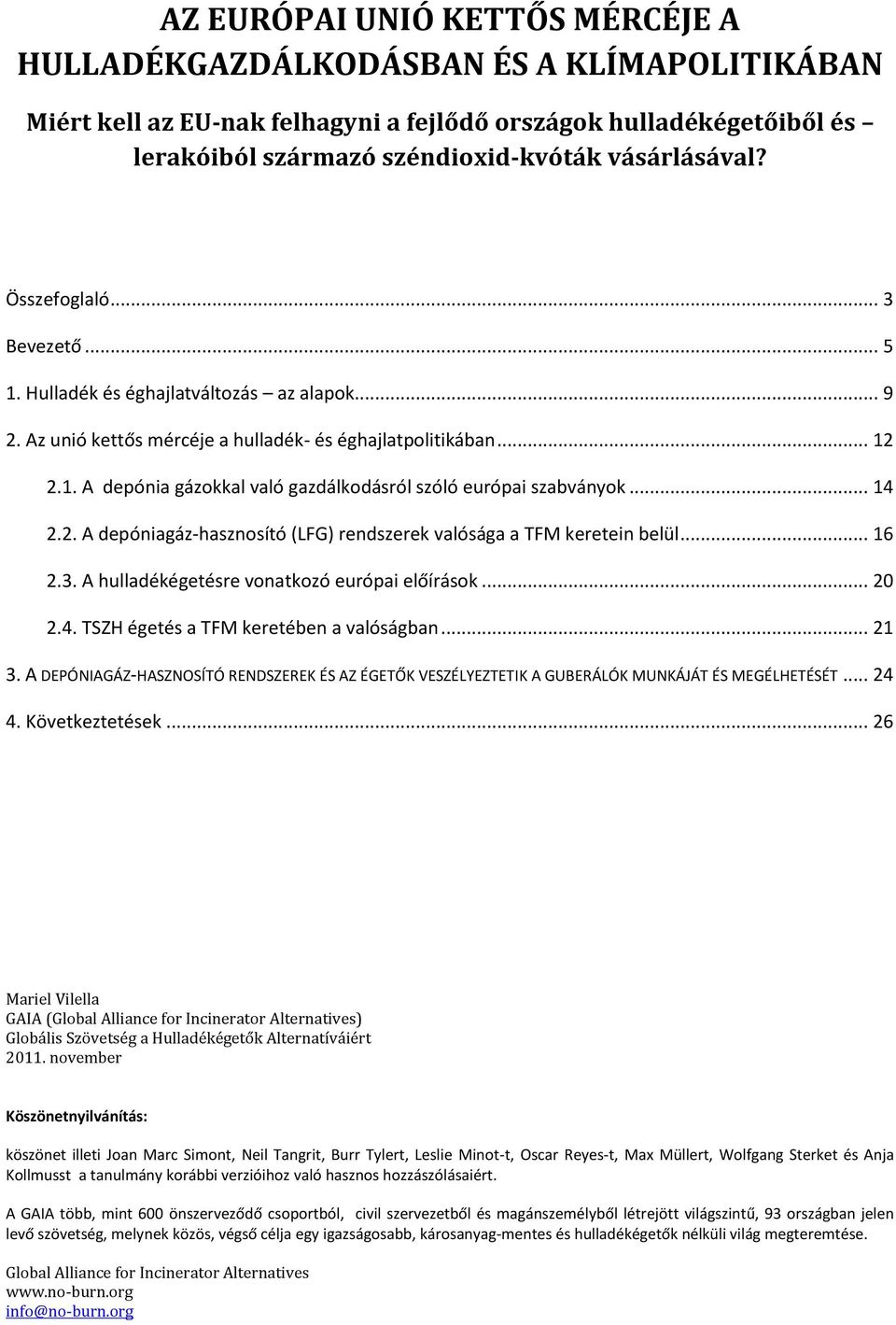 .. 14 2.2. A depóniagáz-hasznosító (LFG) rendszerek valósága a TFM keretein belül... 16 2.3. A hulladékégetésre vonatkozó európai előírások... 20 2.4. TSZH égetés a TFM keretében a valóságban... 21 3.