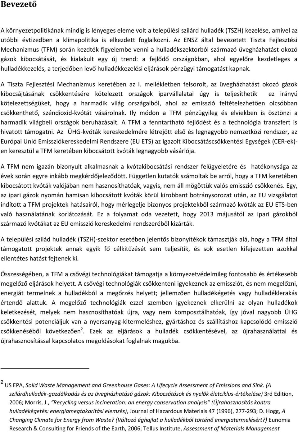 országokban, ahol egyelőre kezdetleges a hulladékkezelés, a terjedőben levő hulladékkezelési eljárások pénzügyi támogatást kapnak. A Tiszta Fejlesztési Mechanizmus keretében az I.