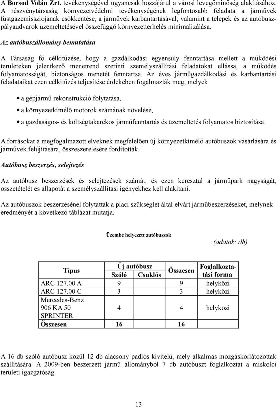 üzemeltetésével összefüggő környezetterhelés minimalizálása.