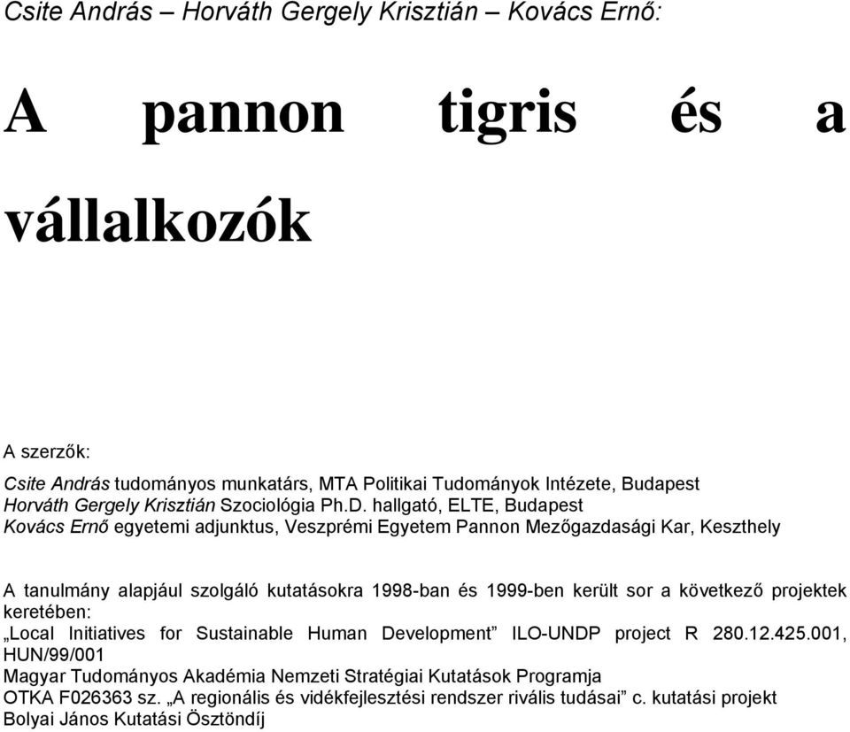 hallgató, ELTE, Budapest Kovács Ernő egyetemi adjunktus, Veszprémi Egyetem Pannon Mezőgazdasági Kar, Keszthely A tanulmány alapjául szolgáló kutatásokra 1998-ban és 1999-ben került