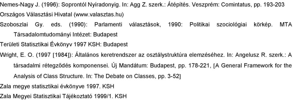 (1997 [1984]): Általános keretrendszer az osztálystruktúra elemzéséhez. In: Angelusz R. szerk.: A társadalmi rétegződés komponensei. Új Mandátum: Budapest, pp.