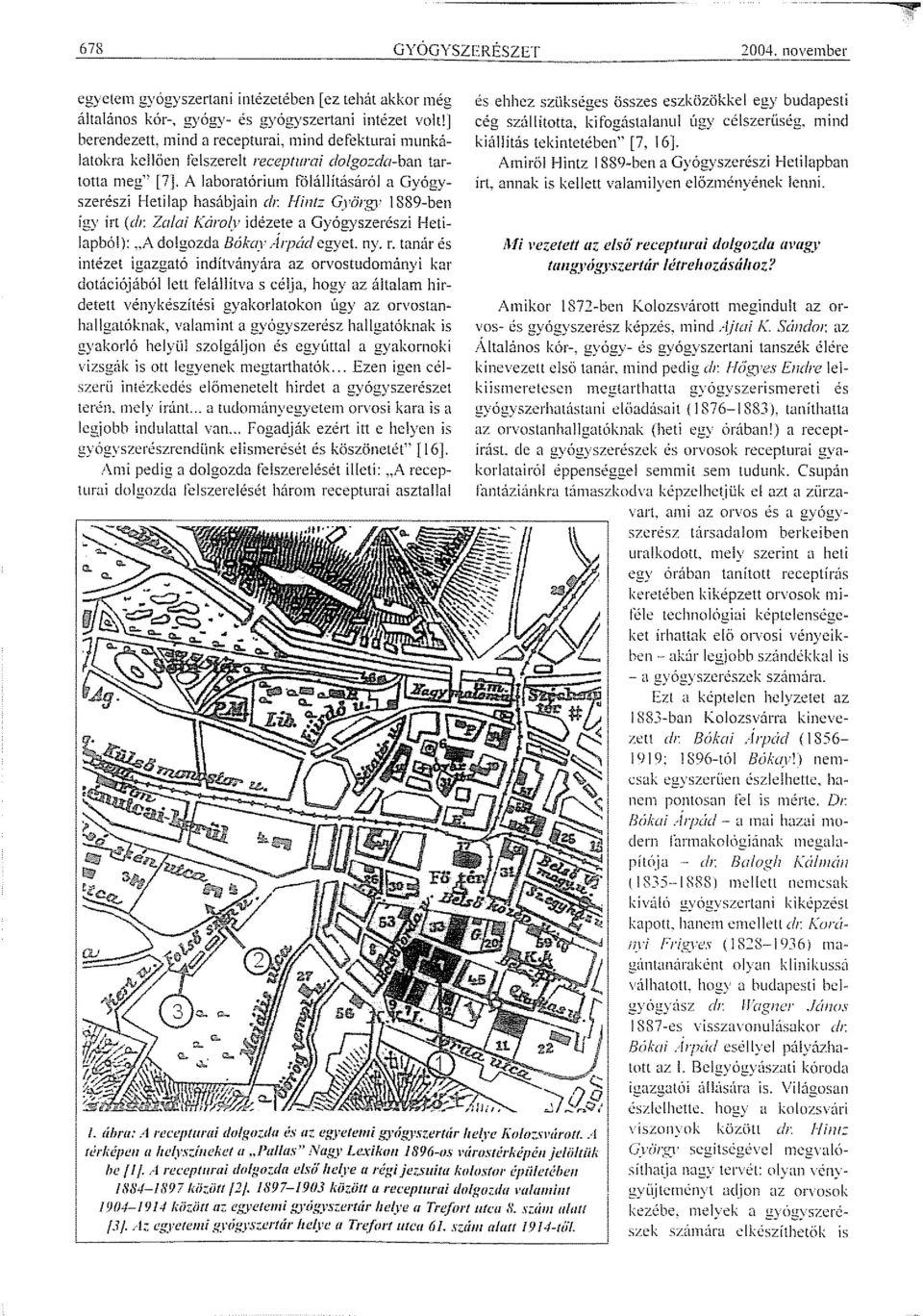 A laboratórium fölállításáról a Gyógyszerészi Hetilap hasábjain eb: Hilllo Györgv 1889-ben így írt (eb: Zalai Káro(1 idézete a Gyógyszerészi Hetilapból): A dolgozda Bókay An1ád egyet. ny. r.