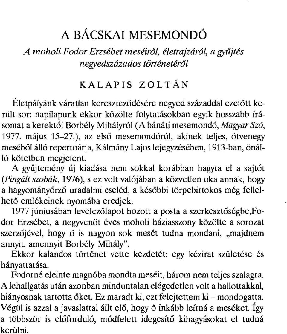 ), az els ő mesemondóról, akinek teljes, ötvenegy meséből álló repertoárja, Kálmánt' Lajos lejegyzésében, 1913-ban, önálló kötetben megjelent.