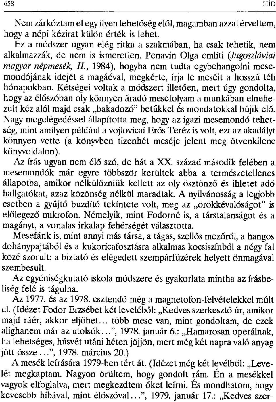 , 1984), hogyha nem tudta egybehangolni mesemondójának idejét a magáéval, megkérte, írja le meséit a hosszú téli hónapokban.