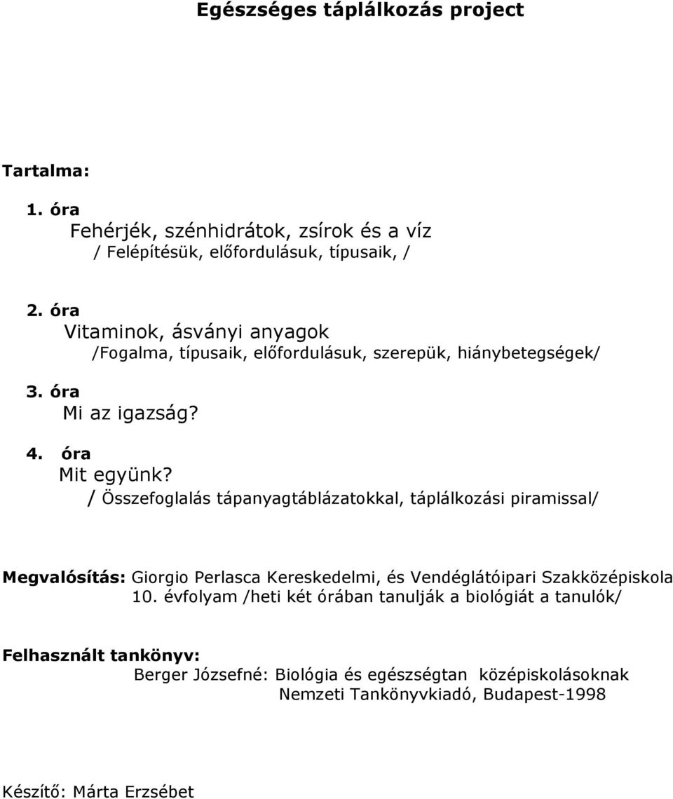 / Összefoglalás tápanyagtáblázatokkal, táplálkozási piramissal/ Megvalósítás: Giorgio Perlasca Kereskedelmi, és Vendéglátóipari Szakközépiskola 10.