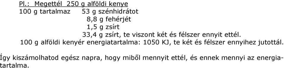 100 g alföldi kenyér energiatartalma: 1050 KJ, te két és félszer ennyihez