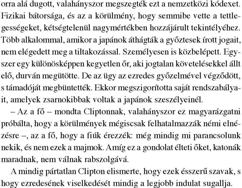 Egyszer egy különösképpen kegyetlen őr, aki jogtalan követelésekkel állt elő, durván megütötte. De az ügy az ezredes győzelmével végződött, s támadóját megbüntették.