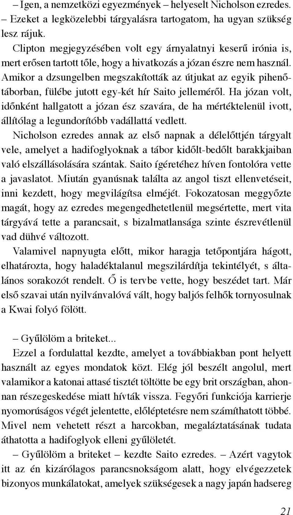 Amikor a dzsungelben megszakították az útjukat az egyik pihenőtáborban, fülébe jutott egy-két hír Saito jelleméről.