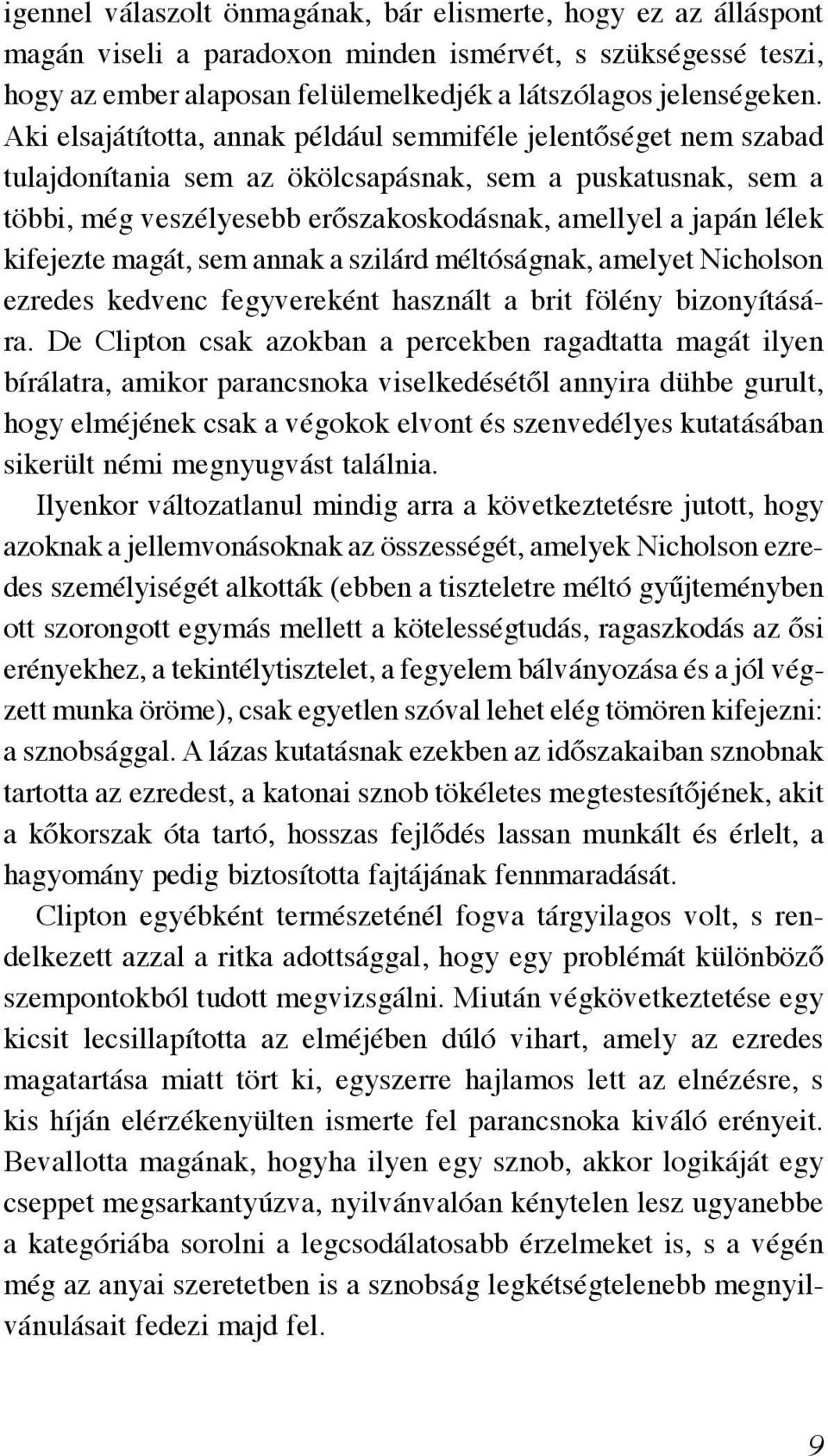 kifejezte magát, sem annak a szilárd méltóságnak, amelyet Nicholson ezredes kedvenc fegyvereként használt a brit fölény bizonyítására.