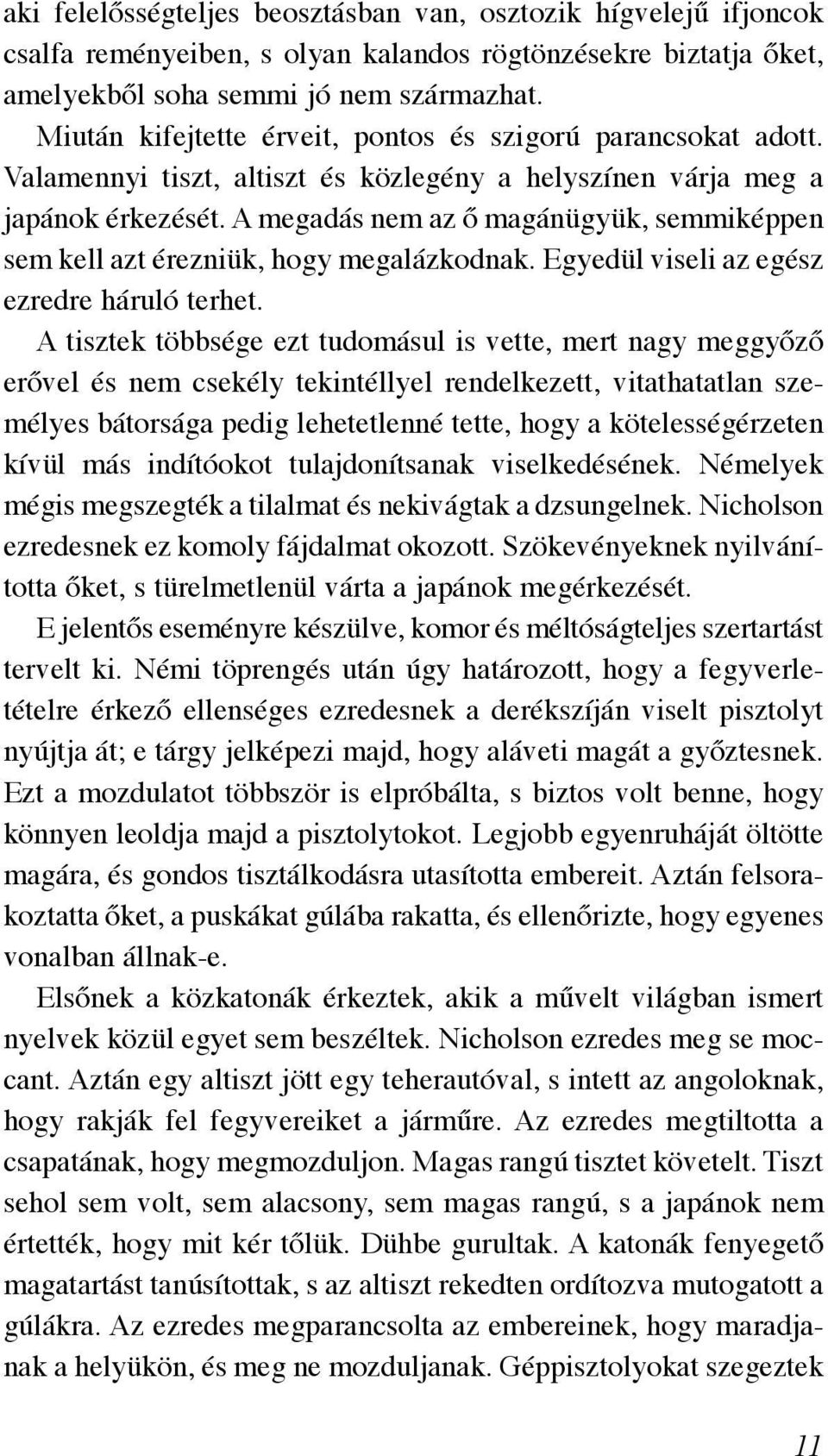 A megadás nem az ő magánügyük, semmiképpen sem kell azt érezniük, hogy megalázkodnak. Egyedül viseli az egész ezredre háruló terhet.