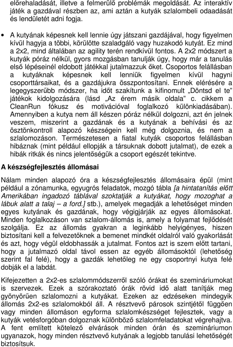 Ez mind a 2x2, mind általában az agility terén rendkívül fontos.