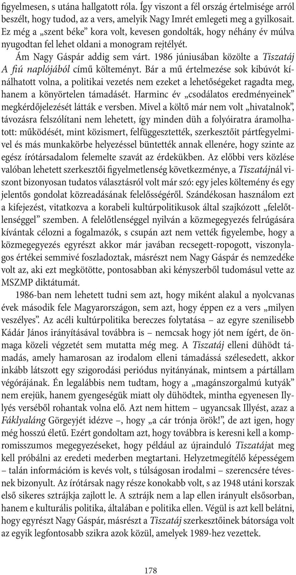 1986 júniusában közölte a Tiszatáj A fiú naplójából című költeményt.