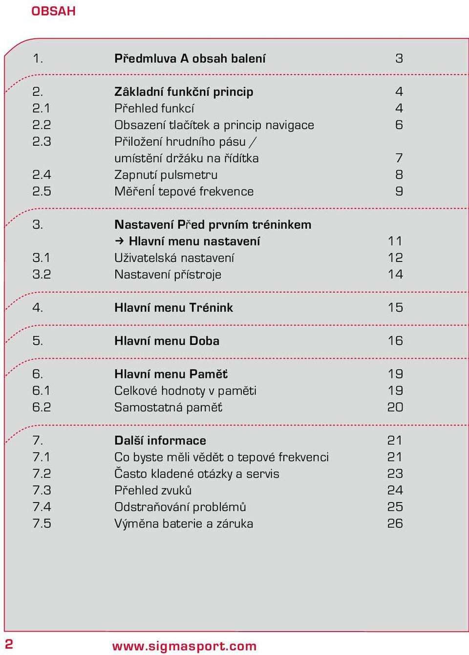 Nastavení Před prvním tréninkem k Hlavní menu nastavení 11 3.1 Uživatelská nastavení 12 3.2 Nastavení přístroje 14 4. Hlavní menu Trénink 15 5. Hlavní menu Doba 16 6.