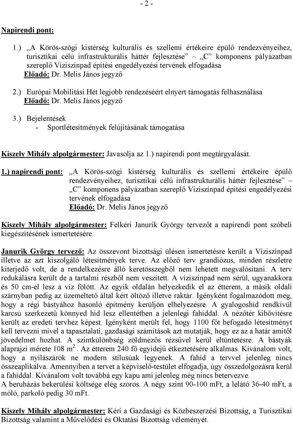 engedélyezési tervének elfogadása 2.) Európai Mobilitási Hét legjobb rendezéséért elnyert támogatás felhasználása 3.