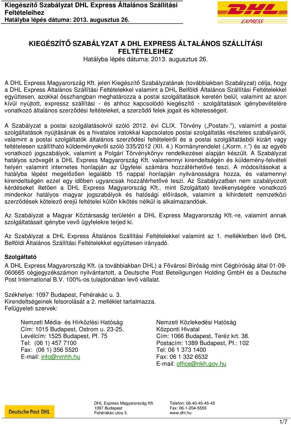 és ahhoz kapcsolódó kiegészítő - szolgáltatások igénybevételére vonatkozó általános szerződési feltételeket, a szerződő felek jogait és kötelességeit.