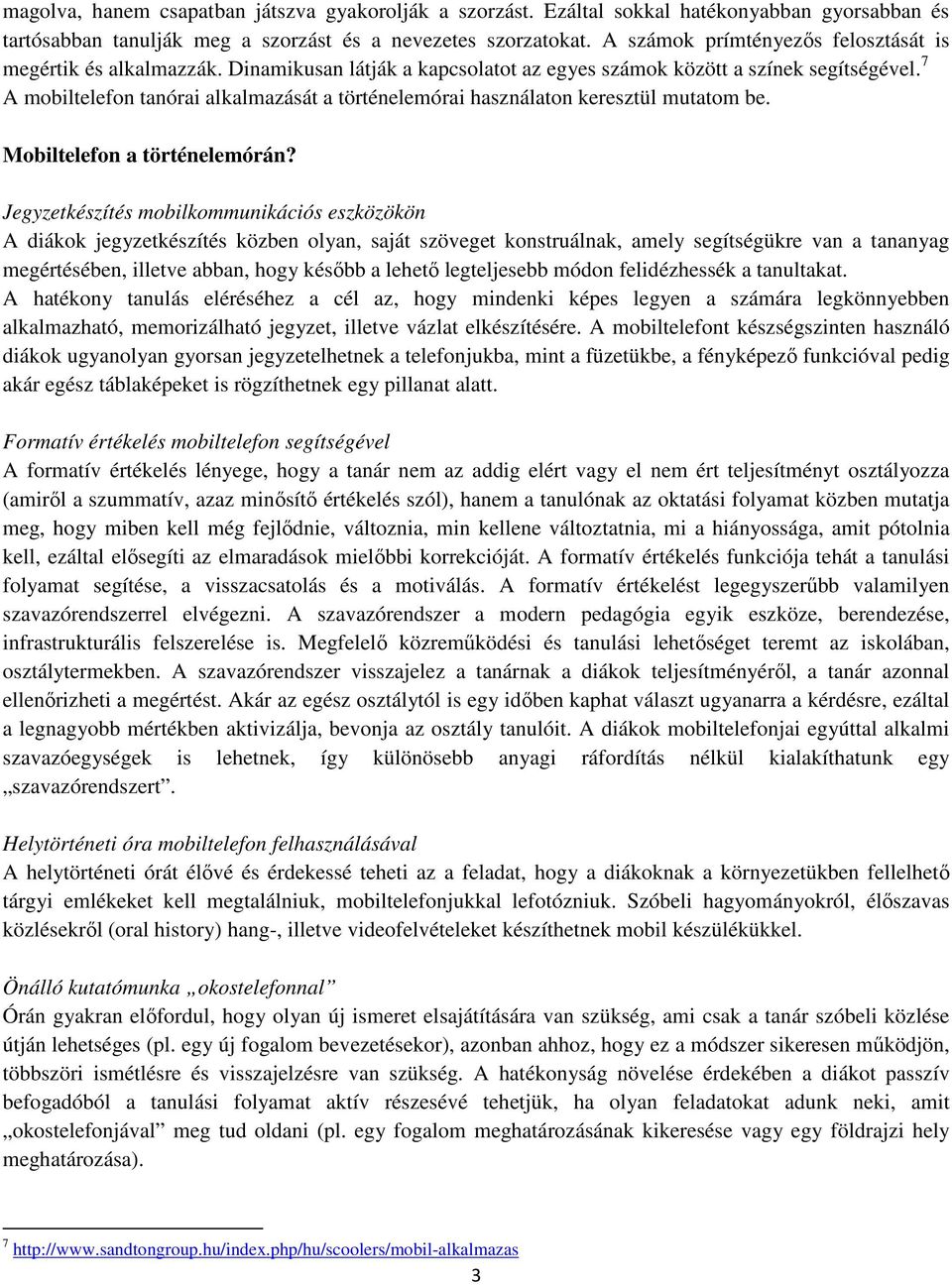 7 A mobiltelefon tanórai alkalmazását a történelemórai használaton keresztül mutatom be. Mobiltelefon a történelemórán?