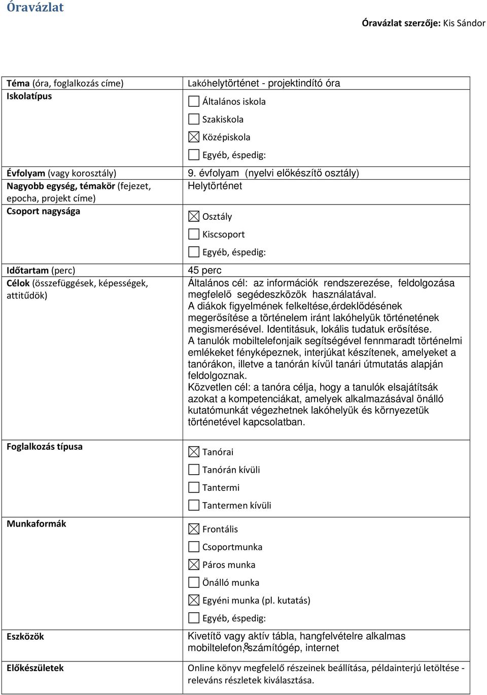 évfolyam (nyelvi előkészítő osztály) Helytörténet Osztály Kiscsoport Egyéb, éspedig: 45 perc Általános cél: az információk rendszerezése, feldolgozása megfelelő segédeszközök használatával.