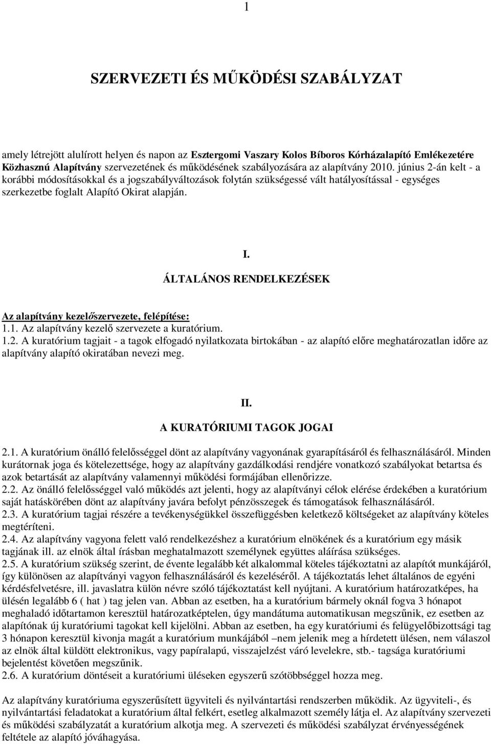 I. ÁLTALÁNOS RENDELKEZÉSEK Az alapítvány kezel szervezete, felépítése: 1.1. Az alapítvány kezel szervezete a kuratórium. 1.2.