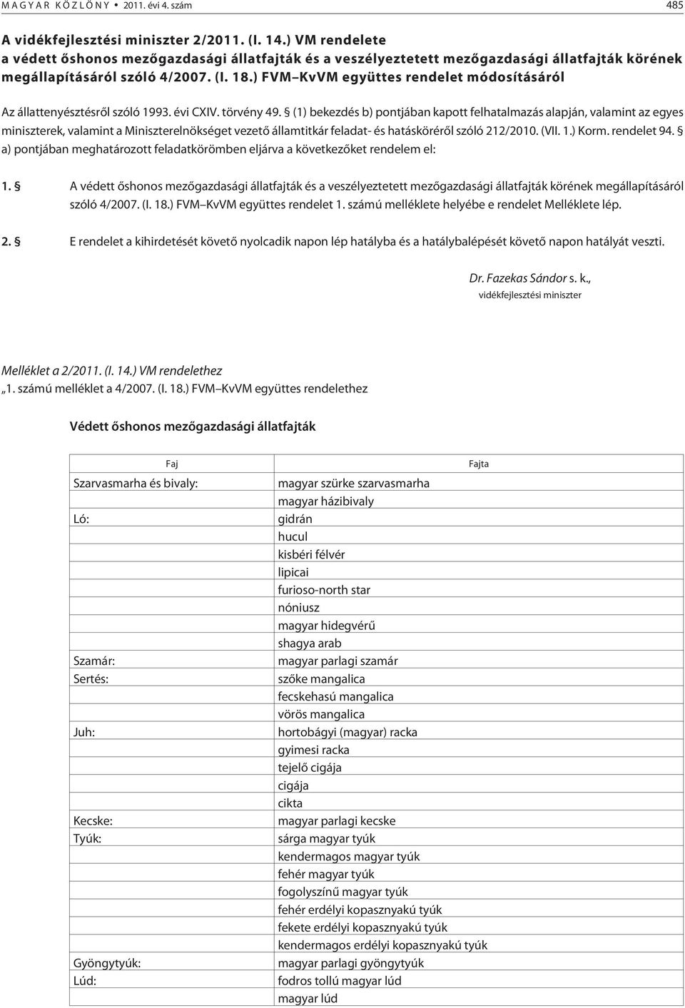 ) FVM KvVM együttes rendelet módosításáról Az állattenyésztésrõl szóló 1993. évi CXIV. törvény 49.