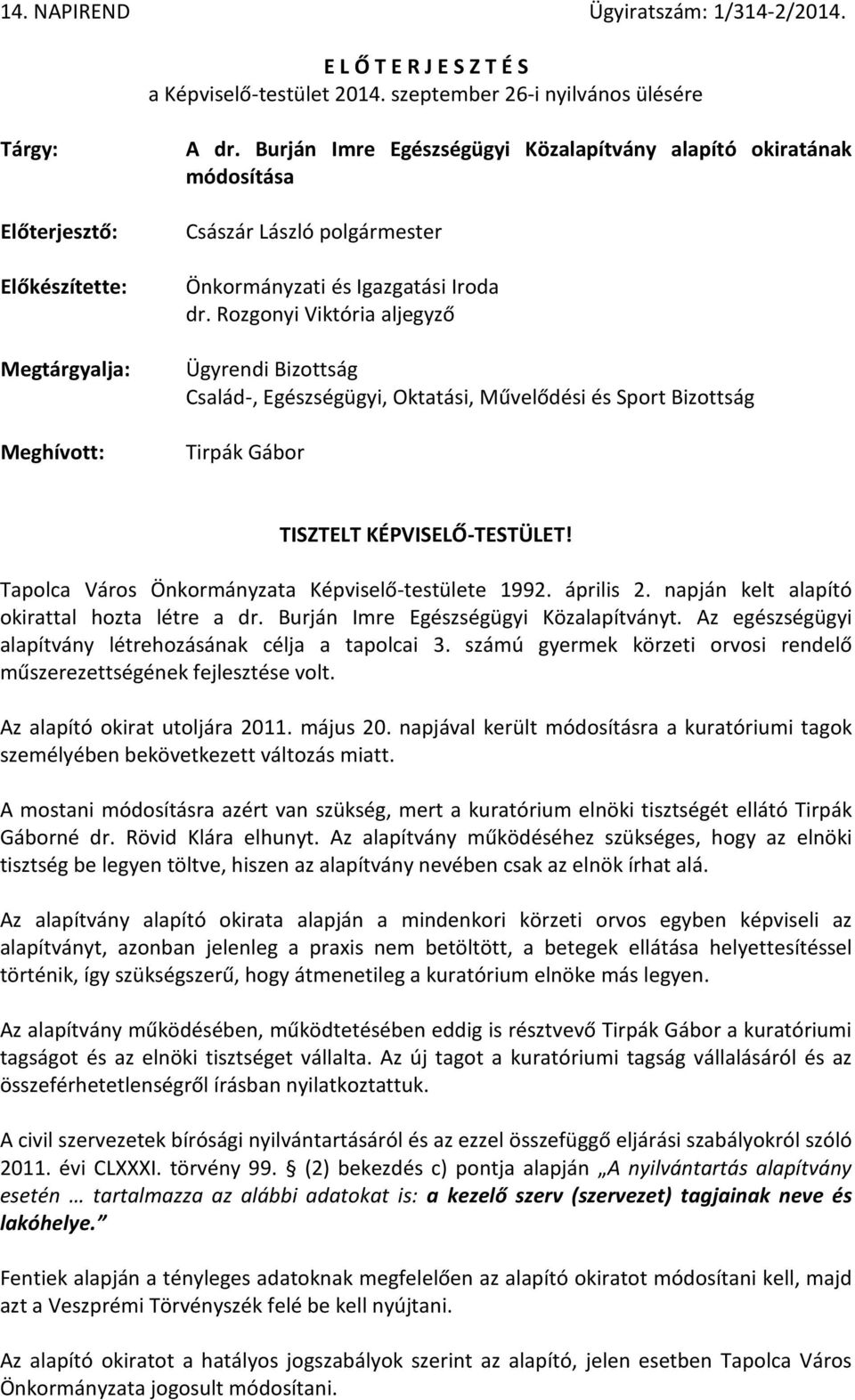 Rozgonyi Viktória aljegyző Ügyrendi Bizottság Család-, Egészségügyi, Oktatási, Művelődési és Sport Bizottság Tirpák Gábor TISZTELT KÉPVISELŐ-TESTÜLET!