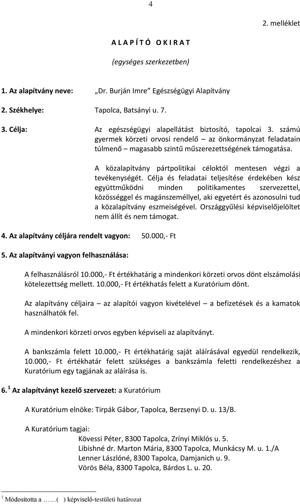 Az alapítvány céljára rendelt vagyon: 50.000,- Ft 5. Az alapítványi vagyon felhasználása: A közalapítvány pártpolitikai céloktól mentesen végzi a tevékenységét.