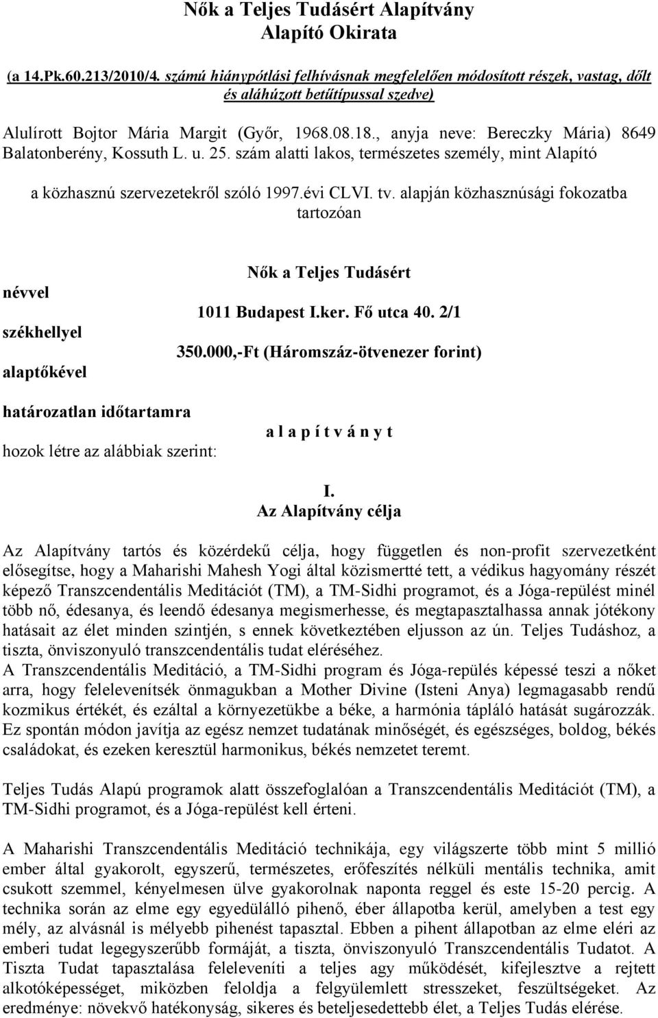 , anyja neve: Bereczky Mária) 8649 Balatonberény, Kossuth L. u. 25. szám alatti lakos, természetes személy, mint Alapító a közhasznú szervezetekről szóló 1997.évi CLVI. tv.