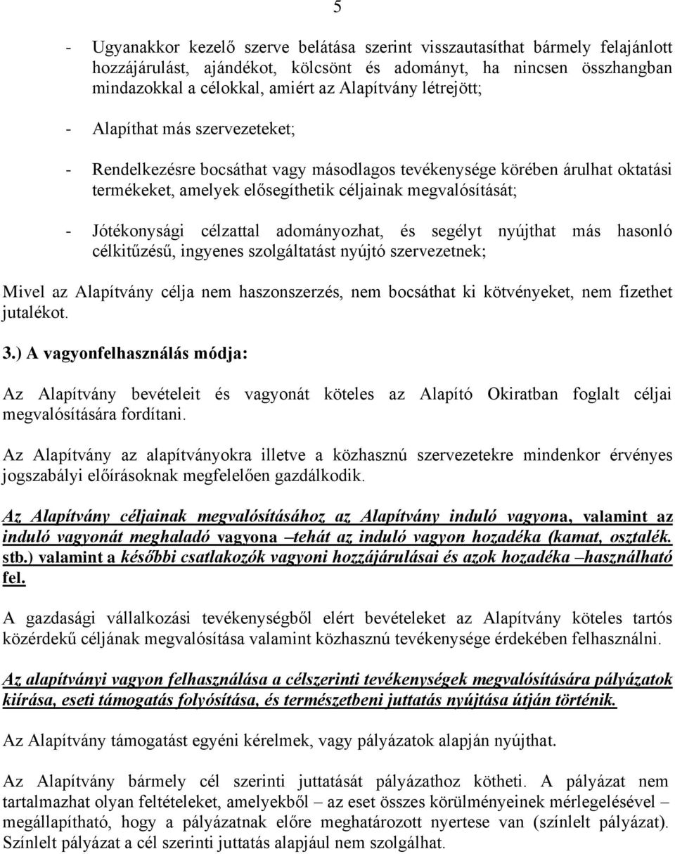 célzattal adományozhat, és segélyt nyújthat más hasonló célkitűzésű, ingyenes szolgáltatást nyújtó szervezetnek; Mivel az Alapítvány célja nem haszonszerzés, nem bocsáthat ki kötvényeket, nem