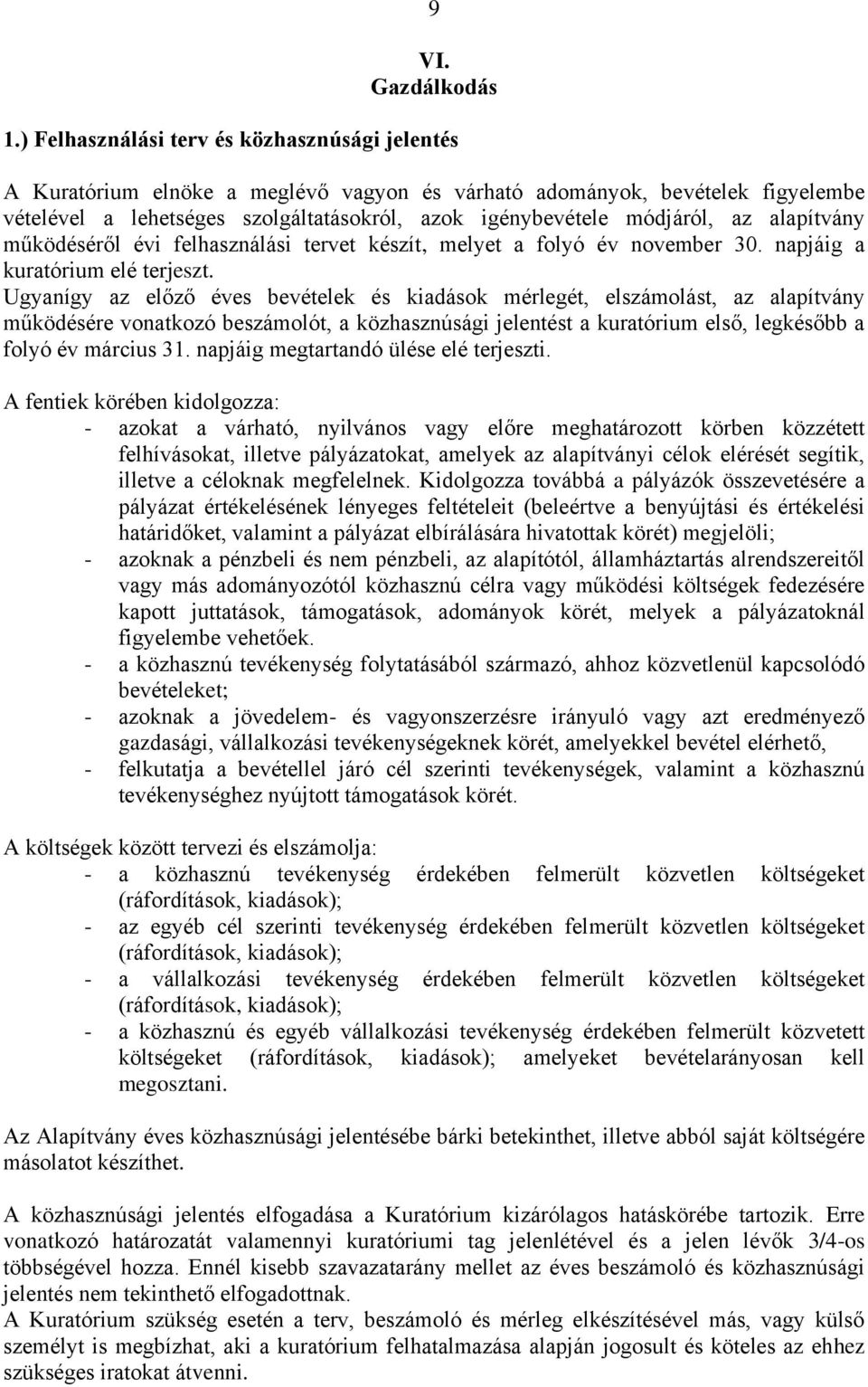 az alapítvány működéséről évi felhasználási tervet készít, melyet a folyó év november 30. napjáig a kuratórium elé terjeszt.