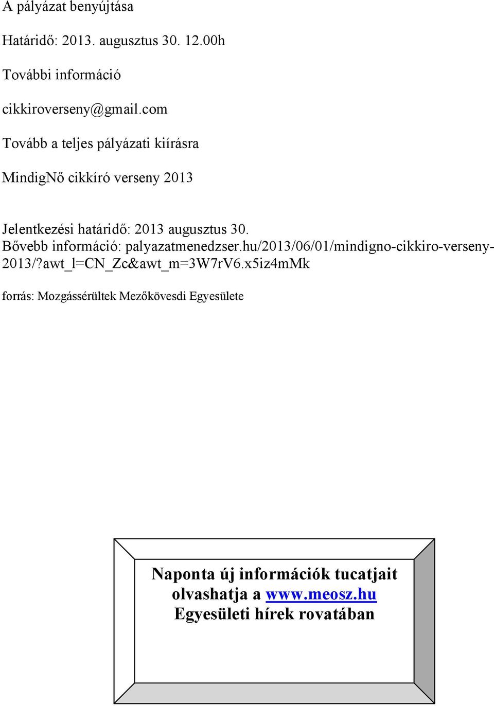 Bővebb információ: palyazatmenedzser.hu/2013/06/01/mindigno-cikkiro-verseny- 2013/?awt_l=CN_Zc&awt_m=3W7rV6.