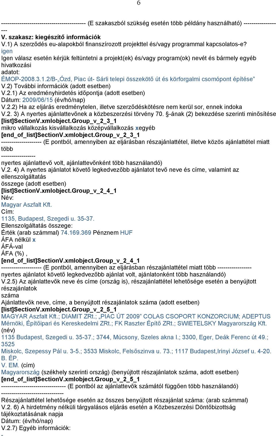 igen Igen válasz esetén kérjük feltüntetni a projekt(ek) és/vagy program(ok) nevét és bármely egyéb hivatkozási adatot: ÉMOP-2008.3.1.