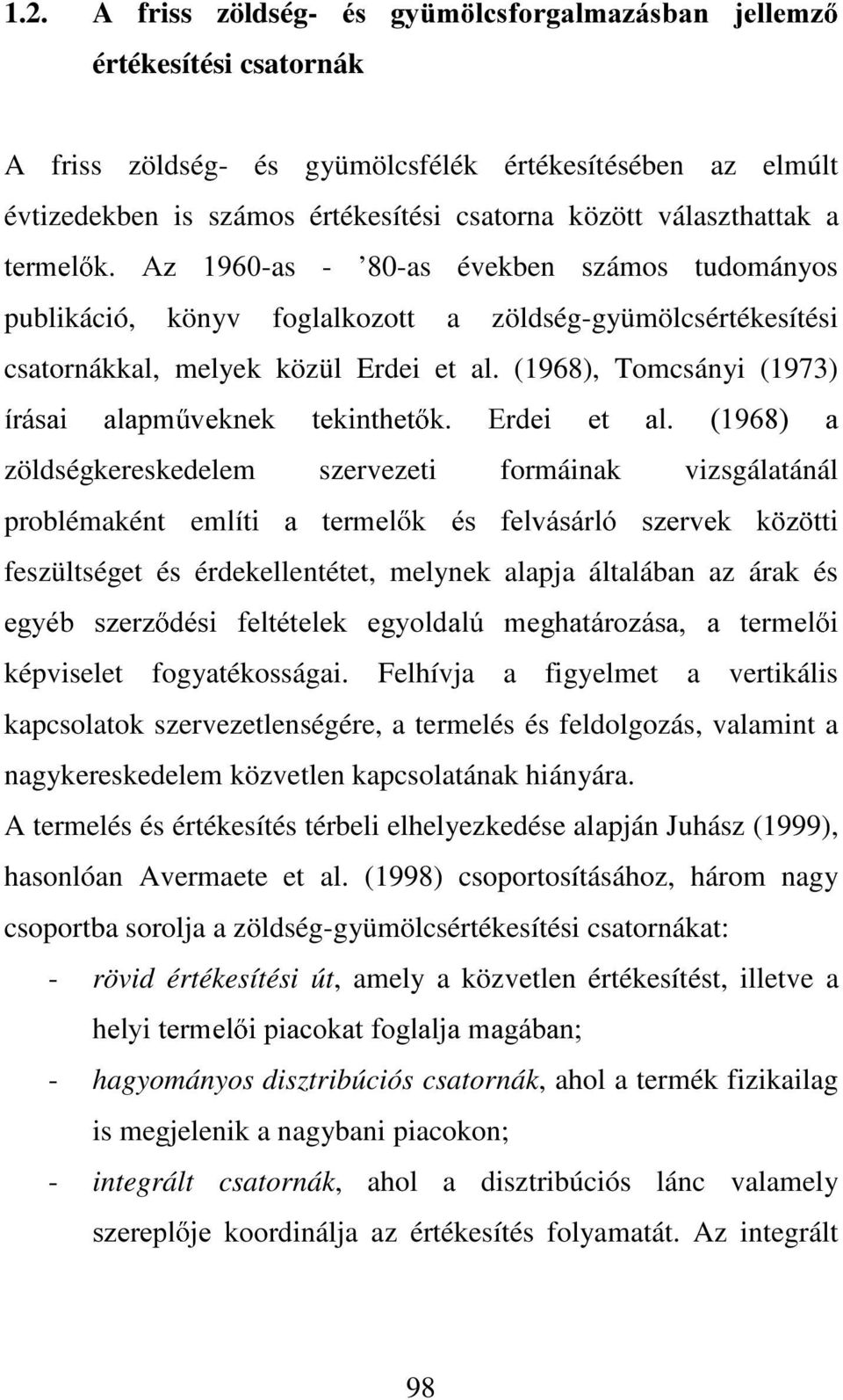 (1968), Tomcsányi (1973) tuivdl DODSP YHNQHN WHNLQWKHW N (UGHL HW DO D zöldségkereskedelem szervezeti formáinak vizsgálatánál problémaként emotwl D WHUPHO N pv IHOYiViUOy V]HUYHN N ] WWL feszültséget