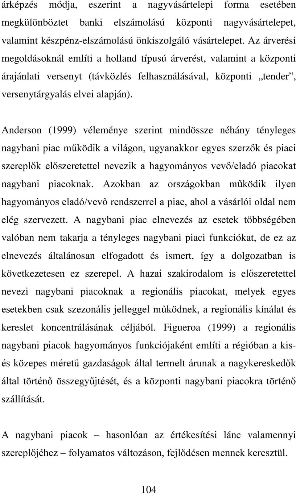 Anderson (1999) véleménye szerint mindössze néhány tényleges QDJ\EDQL SLDF P N GLN D YLOiJRQ XJ\DQDNNRU HJ\HV V]HU] N pv SLDFL V]HUHSO N HO V]HUHWHWWHO QHYH]LN D KDJ\RPiQ\RV YHY HODGy SLDFRNDW