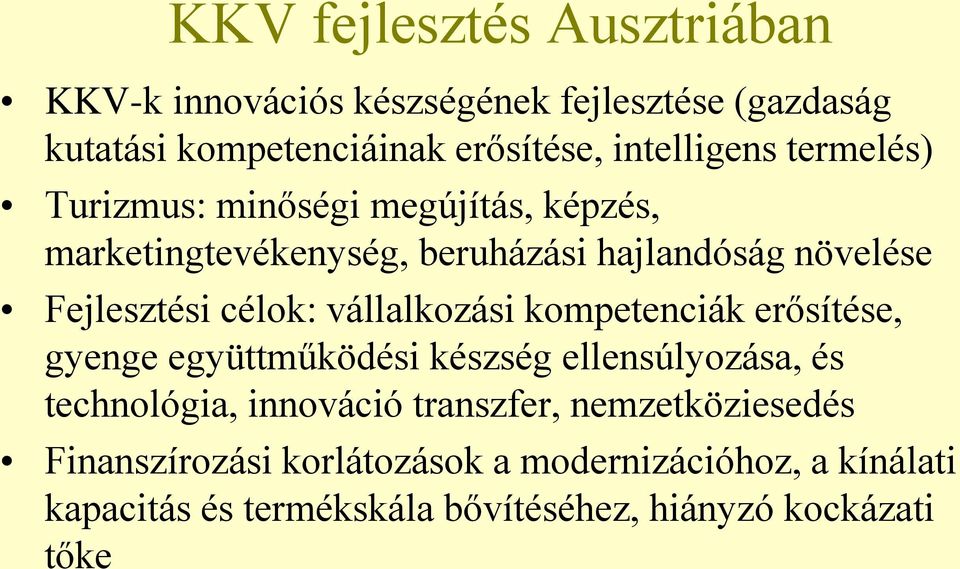 vállalkozási kompetenciák erősítése, gyenge együttműködési készség ellensúlyozása, és technológia, innováció transzfer,