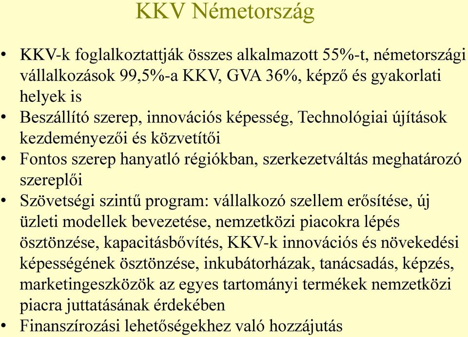 program: vállalkozó szellem erősítése, új üzleti modellek bevezetése, nemzetközi piacokra lépés ösztönzése, kapacitásbővítés, KKV-k innovációs és növekedési