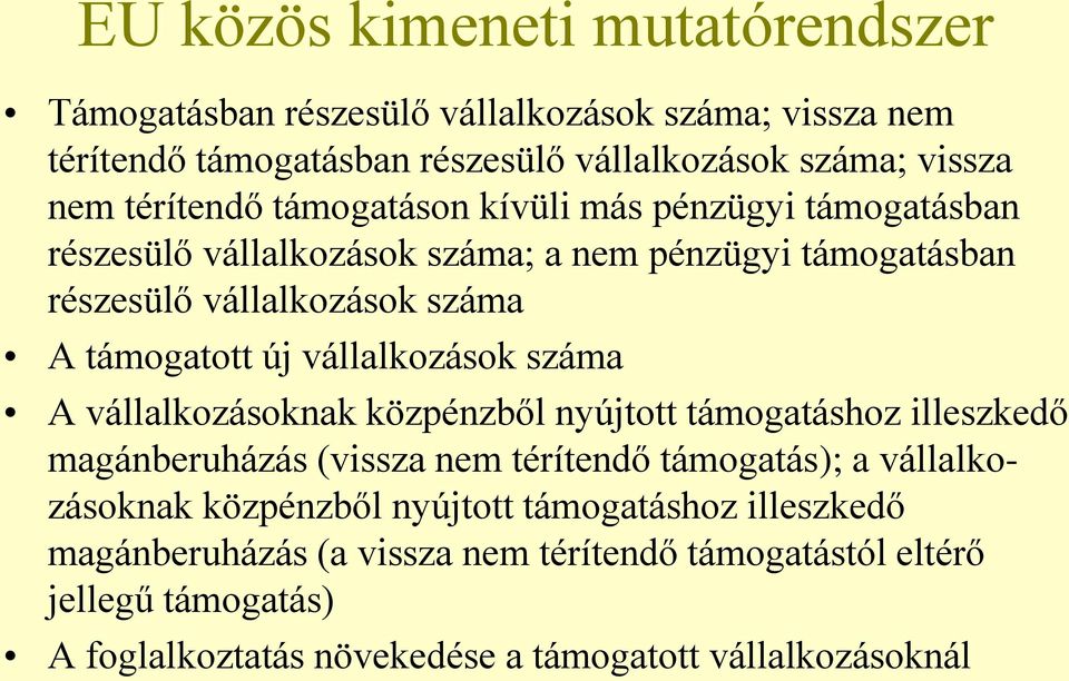 vállalkozások száma A vállalkozásoknak közpénzből nyújtott támogatáshoz illeszkedő magánberuházás (vissza nem térítendő támogatás); a vállalkozásoknak