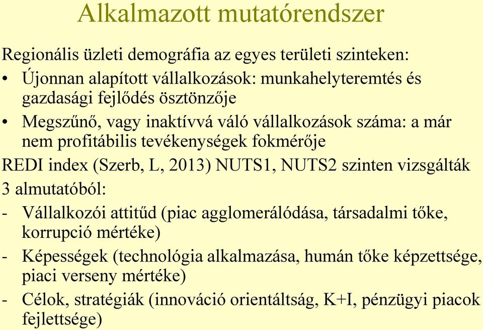 L, 2013) NUTS1, NUTS2 szinten vizsgálták 3 almutatóból: - Vállalkozói attitűd (piac agglomerálódása, társadalmi tőke, korrupció mértéke) -