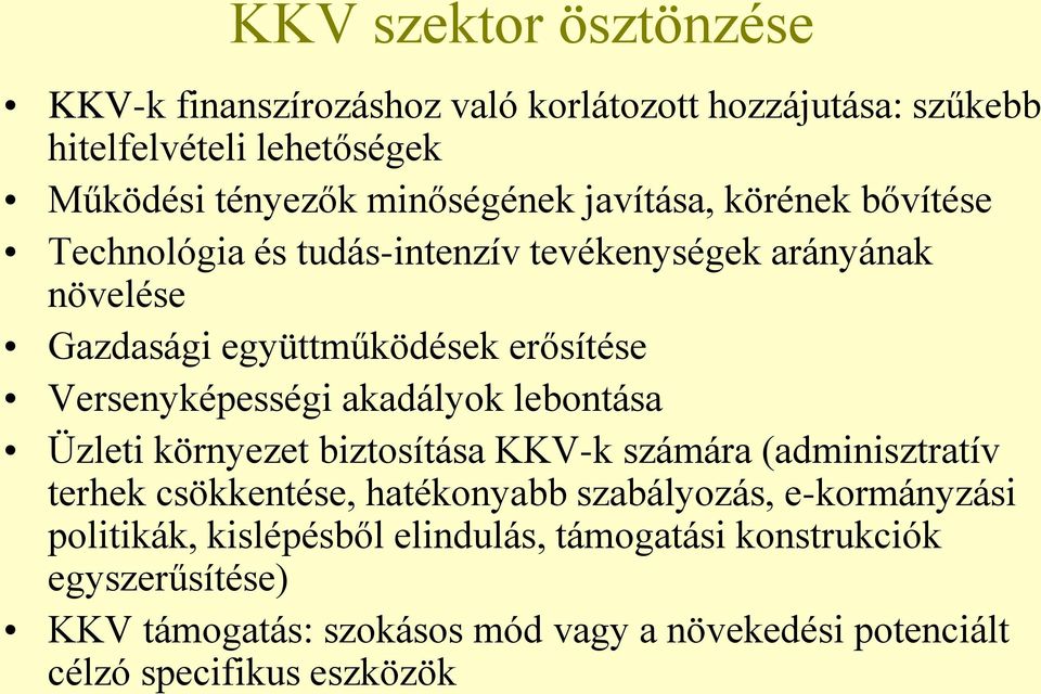 akadályok lebontása Üzleti környezet biztosítása KKV-k számára (adminisztratív terhek csökkentése, hatékonyabb szabályozás, e-kormányzási